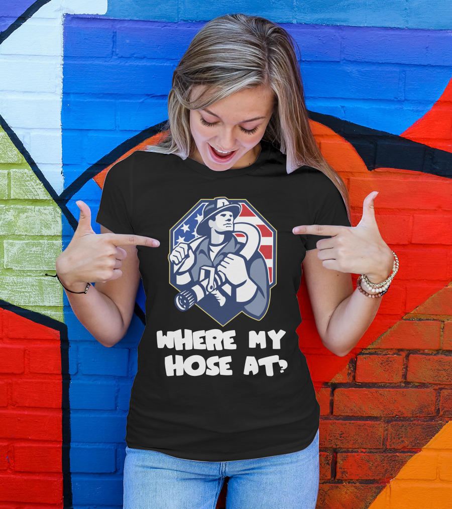 AMERICAN FIREFIGHTER WHERE MY HOSE AT? FLAG BACKGROUND T-Shirt