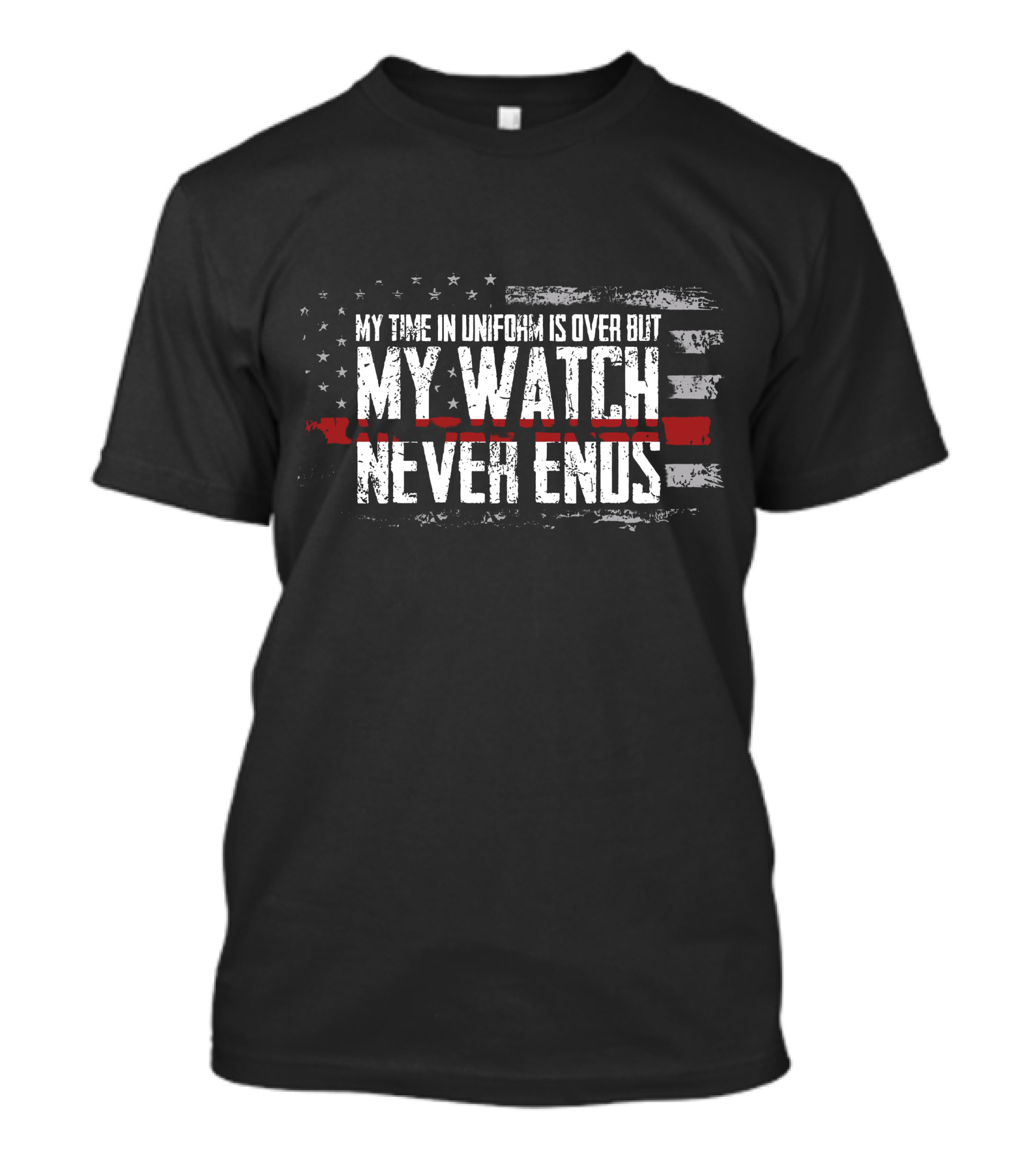 MY WATCH NEVER ENDS MY TIME IN UNIFORM IS OVER BUT T-Shirt