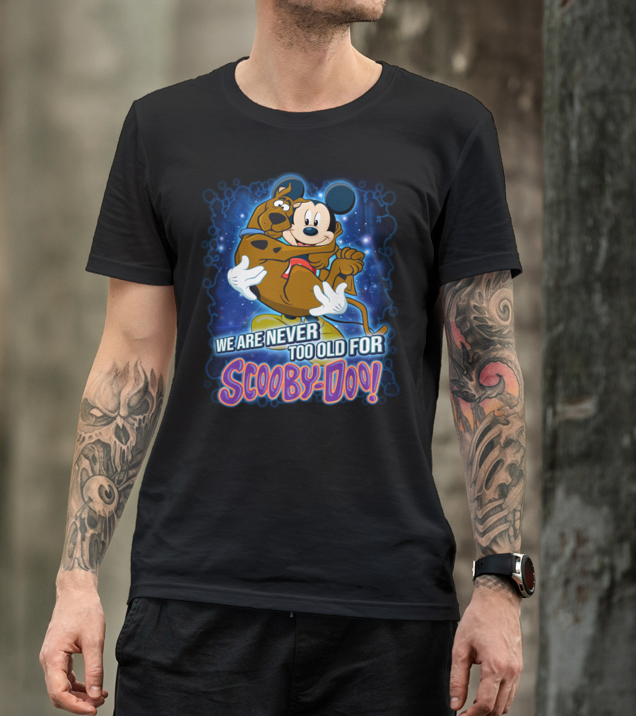 We Are Never Too Old For Scooby-Doo Mickey Mouse Hugging Scooby Doo T-Shirt
