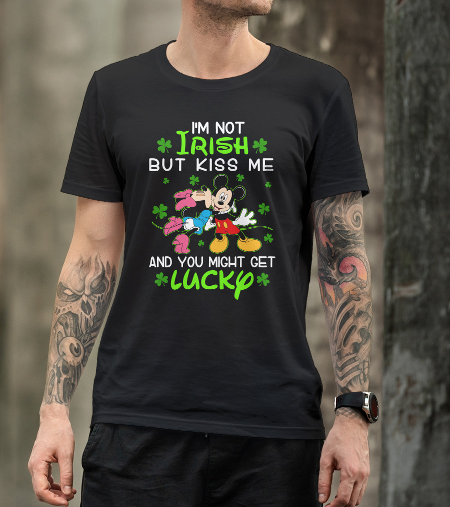 I'm Not Irish But Kiss Me And You Might Get Lucky Mickey Mouse Shamrocks T-Shirt