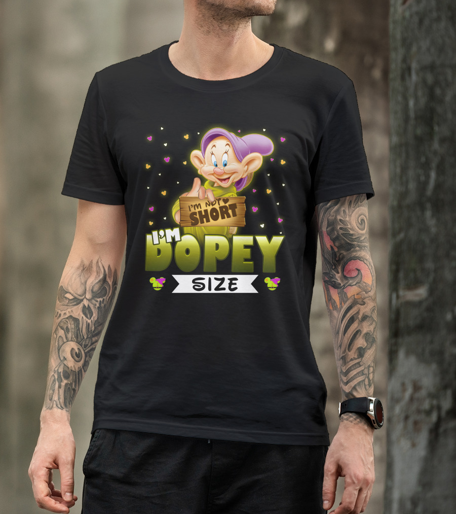 I'm Not Short I'm Dopey Size T-Shirt