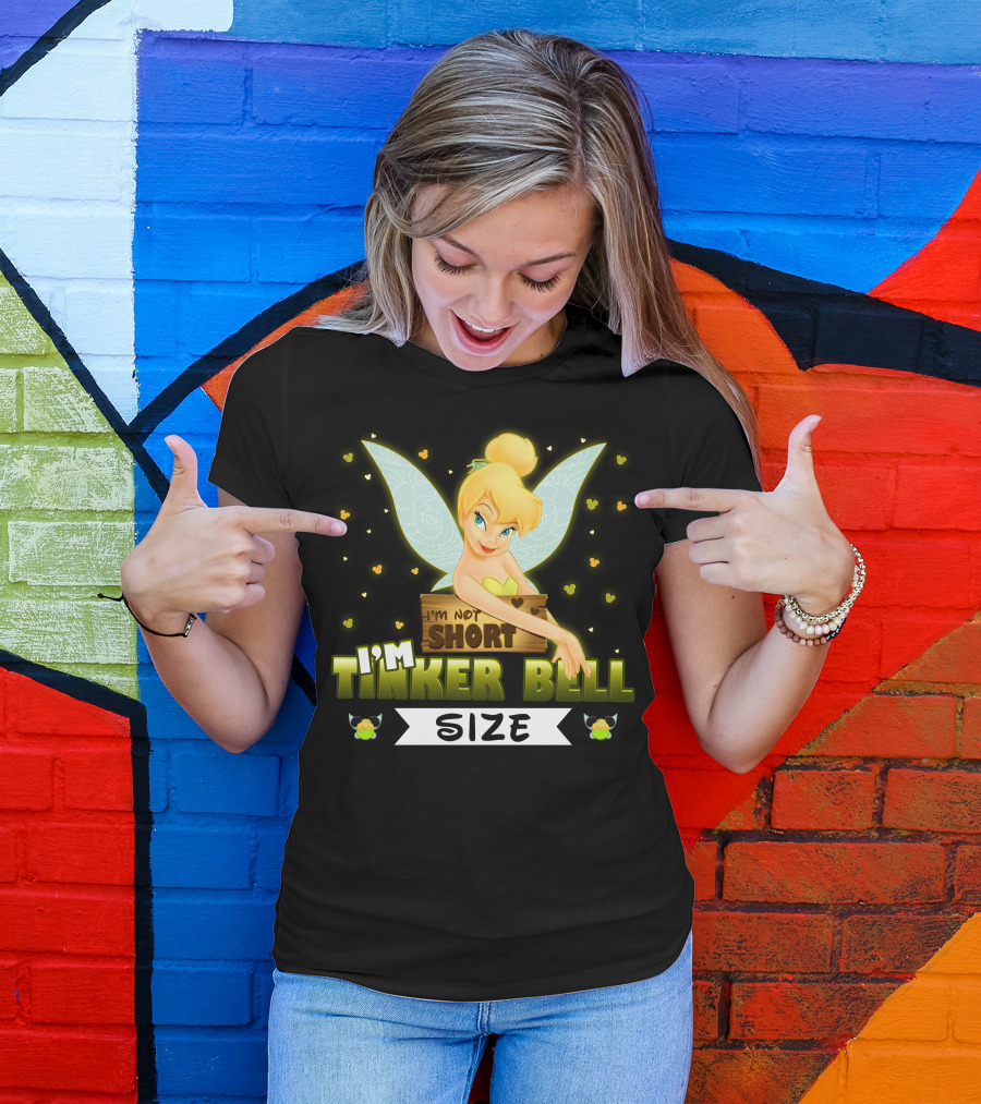 I'm Not Short I'm Tinker Bell Size T-Shirt