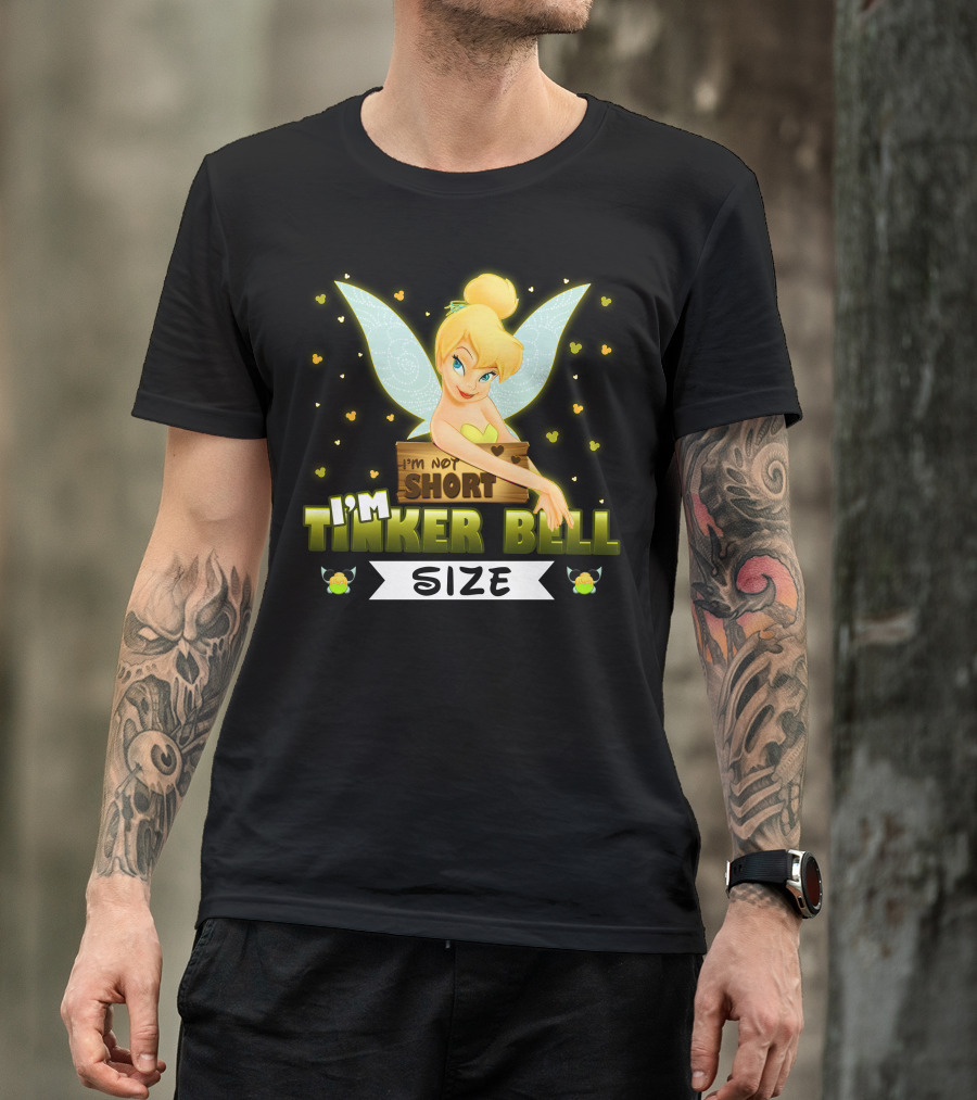 I'm Not Short I'm Tinker Bell Size T-Shirt