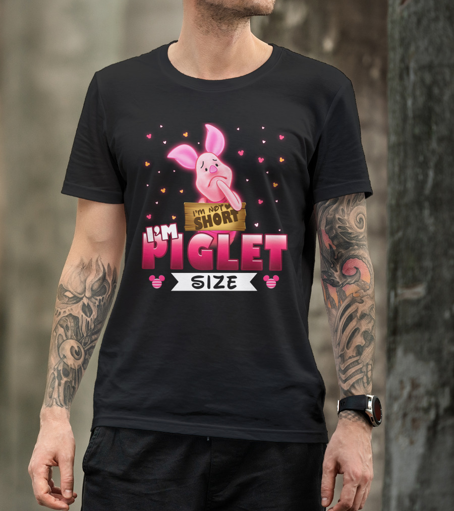I'm Not Short I'm Piglet Size T-Shirt