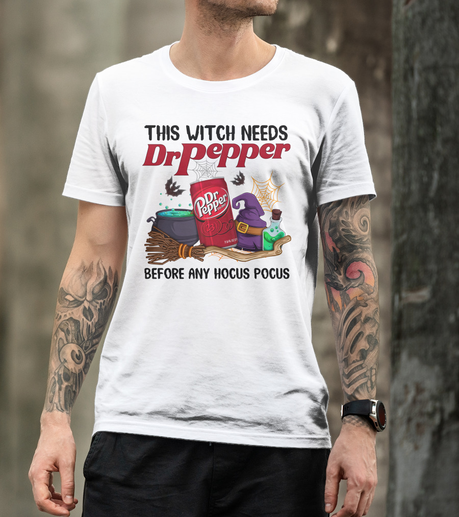 This Witch Needs Dr Pepper Before Any Hocus Pocus T-Shirt