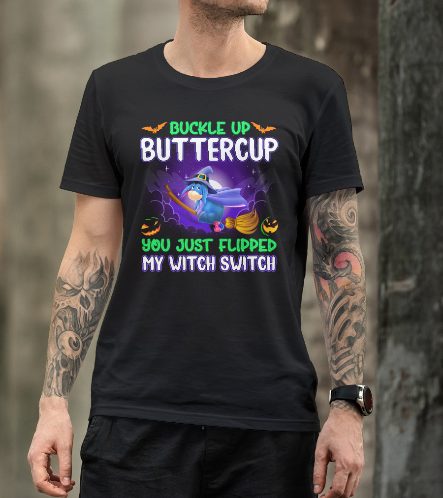 Buckle Up Buttercup You Just Flipped My Witch Switch Eeyore Halloween Theme T-Shirt