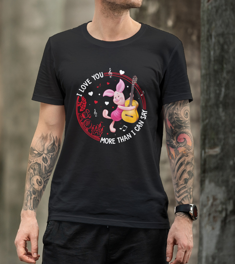 I LOVE YOU MORE THAN I CAN SAY PIGLET LOVE T-Shirt
