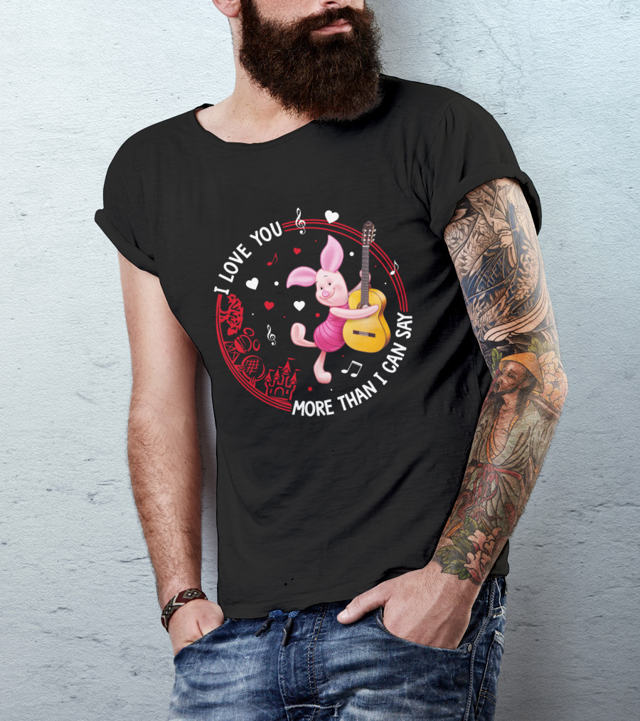I LOVE YOU MORE THAN I CAN SAY PIGLET LOVE T-Shirt