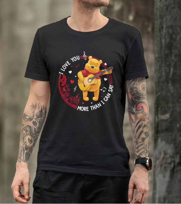 I LOVE YOU MORE THAN I CAN SAY POOH LOVE T-Shirt