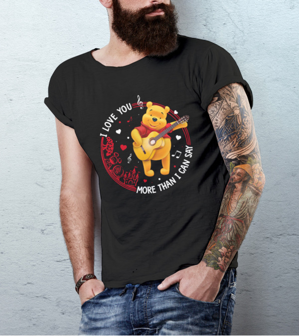 I LOVE YOU MORE THAN I CAN SAY POOH LOVE T-Shirt