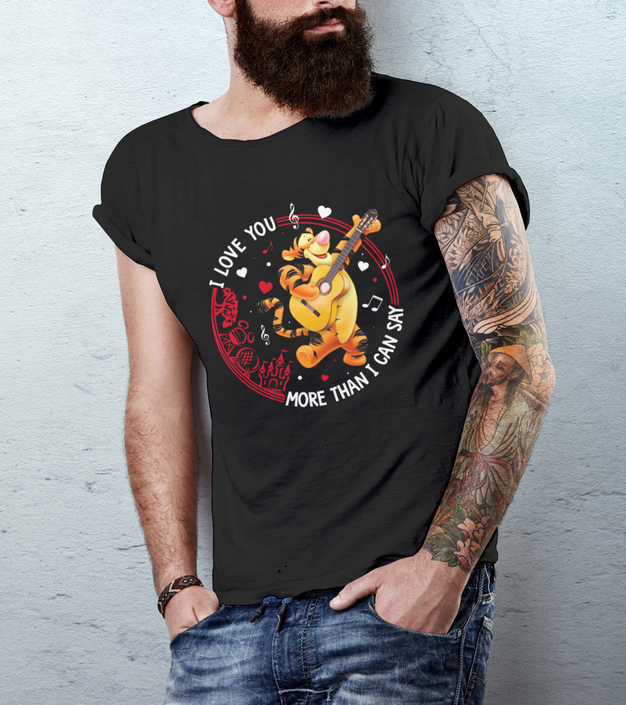 I LOVE YOU MORE THAN I CAN SAY TIGGER GUITAR MUSIC HEARTS T-Shirt