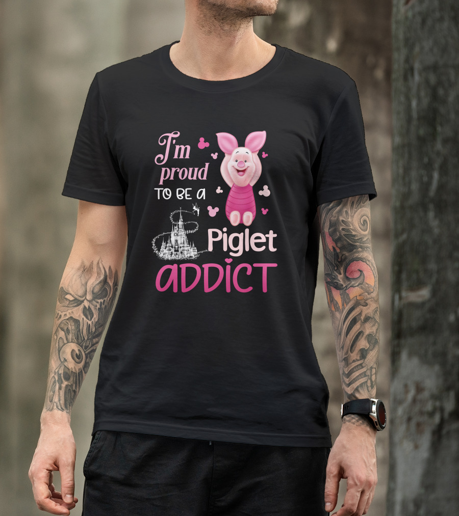 I'm Proud To Be A Piglet Addict T-Shirt