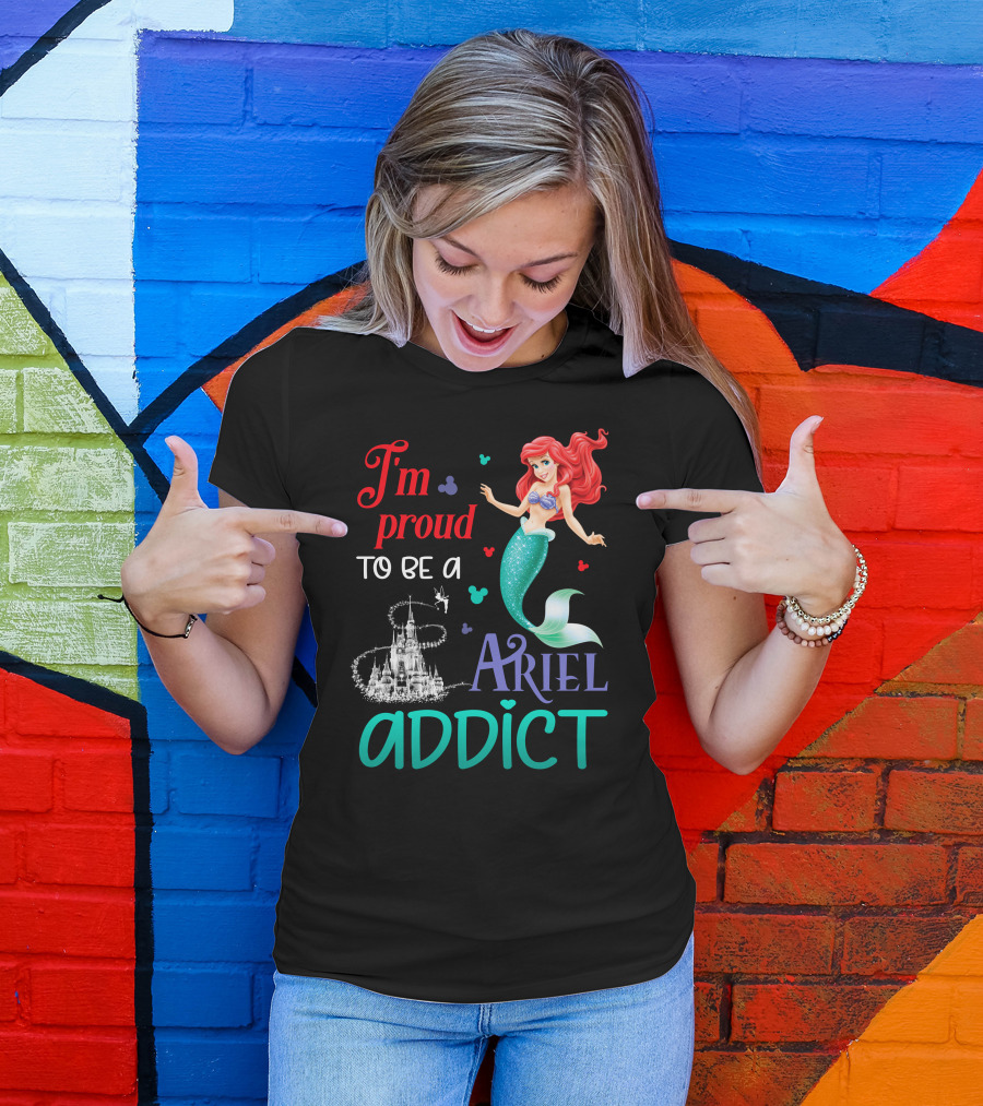 I'm Proud To Be A Ariel Addict T-Shirt