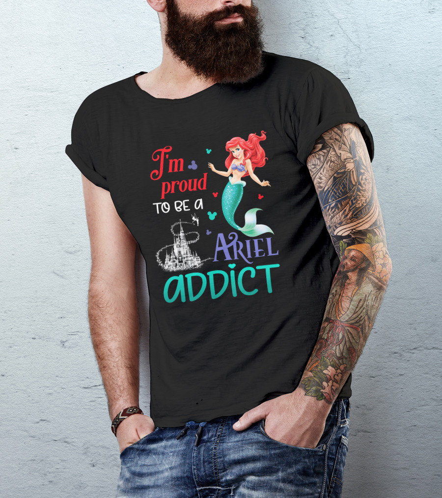 I'm Proud To Be A Ariel Addict T-Shirt