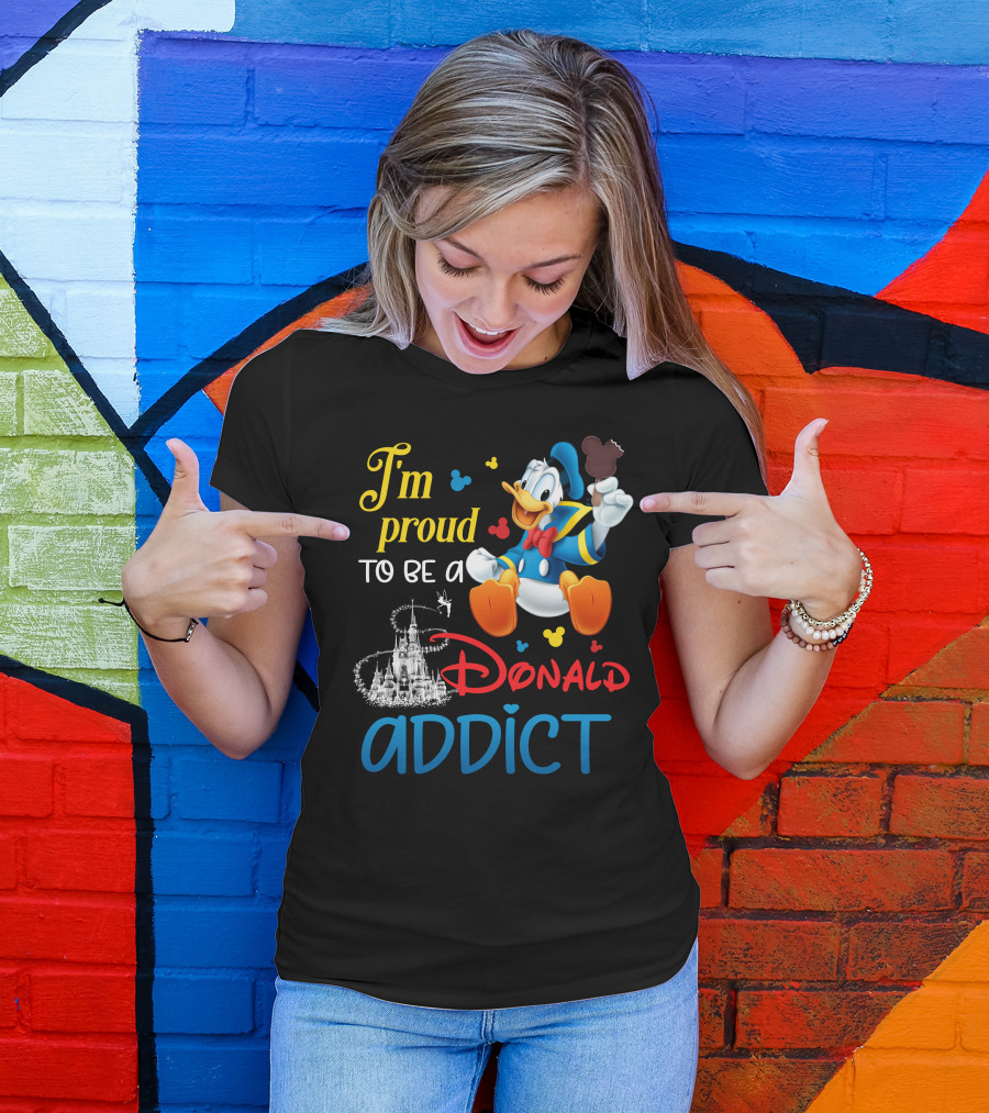 I'm Proud To Be A Donald Addict T-Shirt