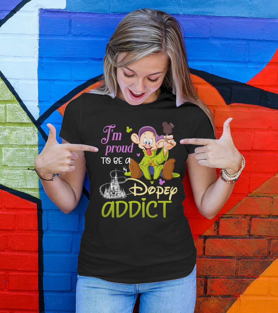 I'm Proud To Be A Dopey Addict T-Shirt
