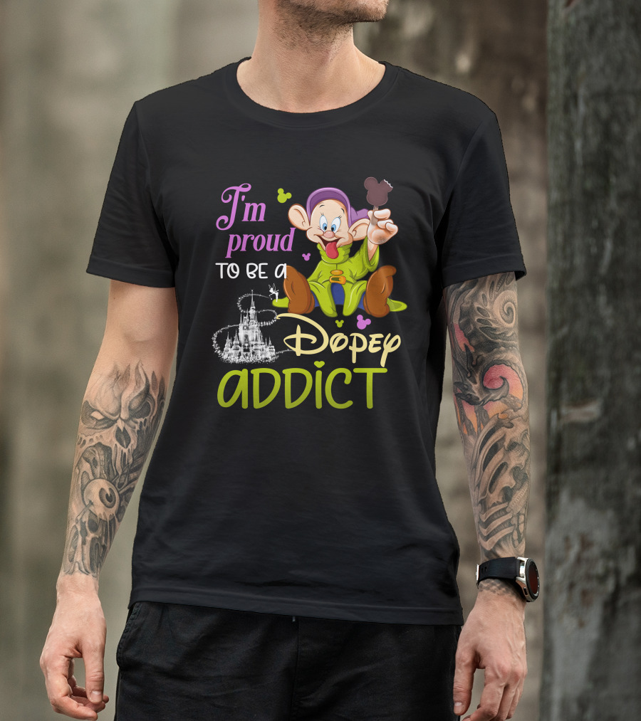 I'm Proud To Be A Dopey Addict T-Shirt