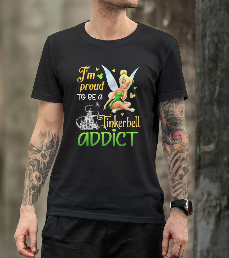 I'm Proud To Be A Tinkerbell Addict T-Shirt