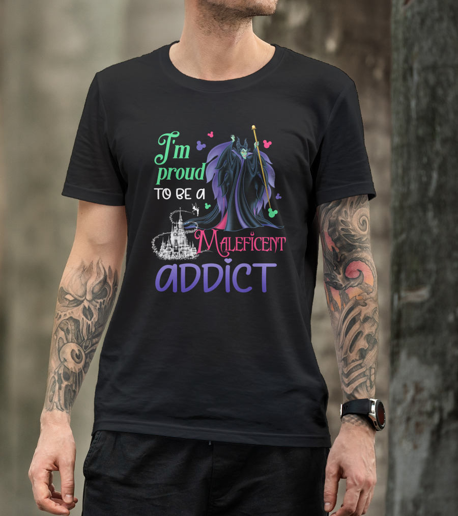 I'm Proud To Be A Maleficent Addict T-Shirt