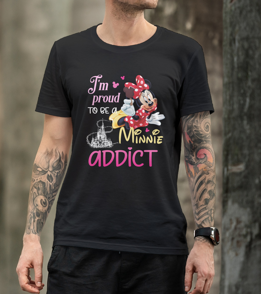 I'm Proud To Be A Minnie Addict T-Shirt