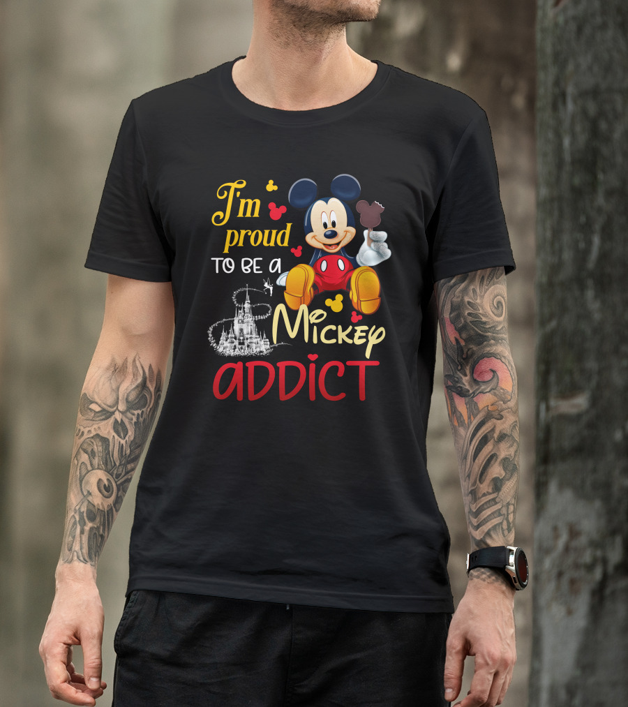 I'm Proud To Be A Mickey Addict T-Shirt