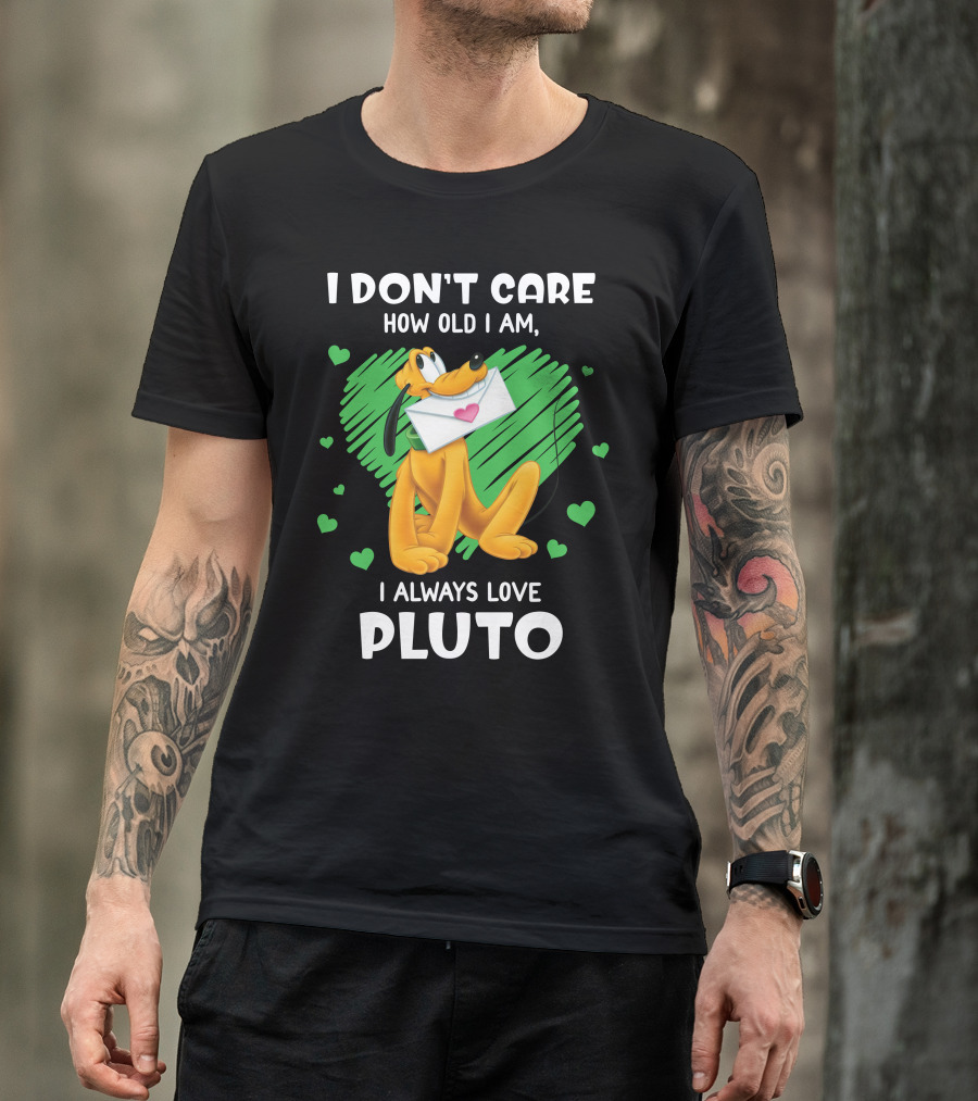 I Don't Care How Old I Am I Always Love Pluto T-Shirt