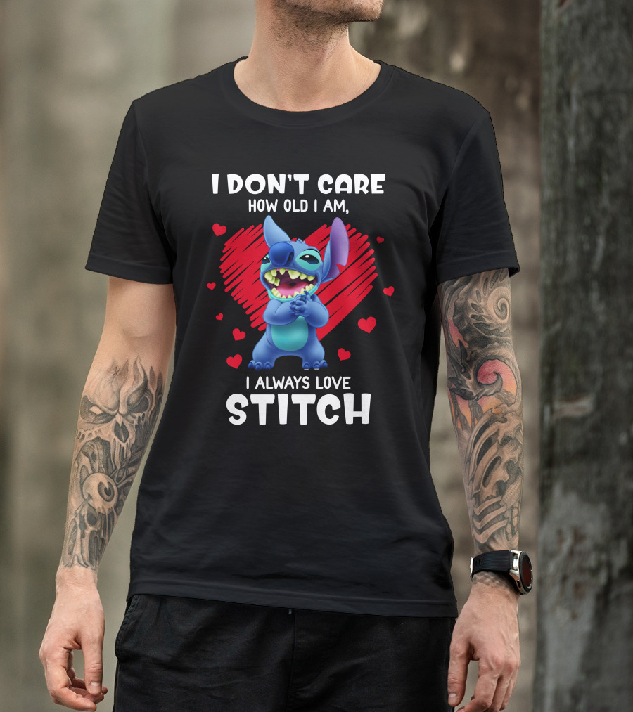 I Don't Care How Old I Am I Always Love Stitch T-Shirt