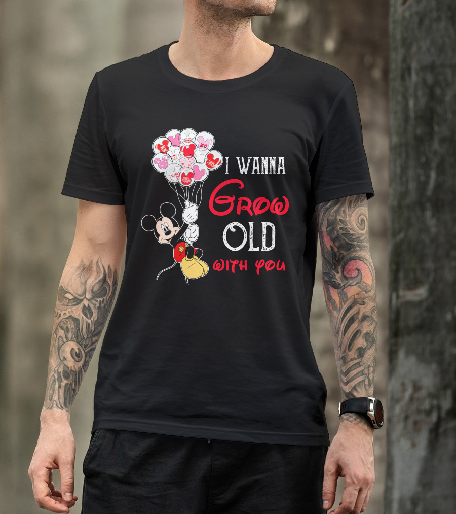 I Wanna Grow Old With You Mickey Balloons Xoxo Hugs Sweetheart Kisses T-Shirt