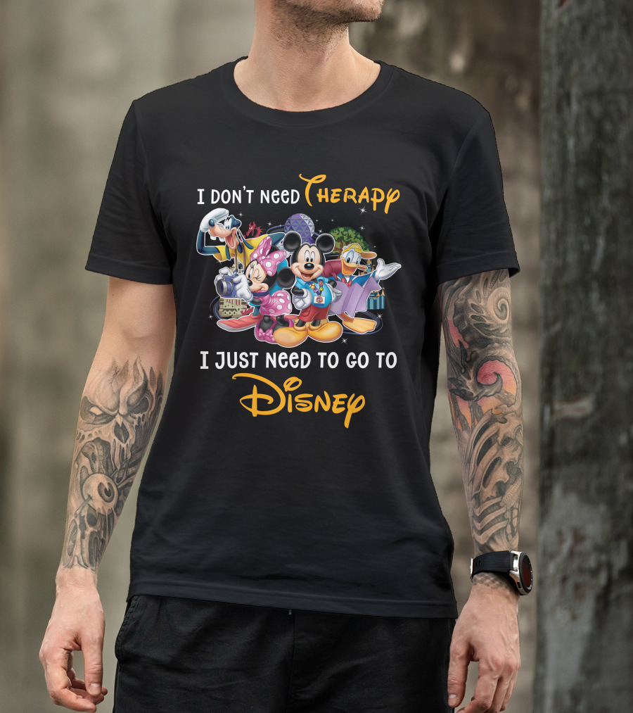 I Don't Need Therapy I Just Need To Go To Disney Mickey And Friends T-Shirt
