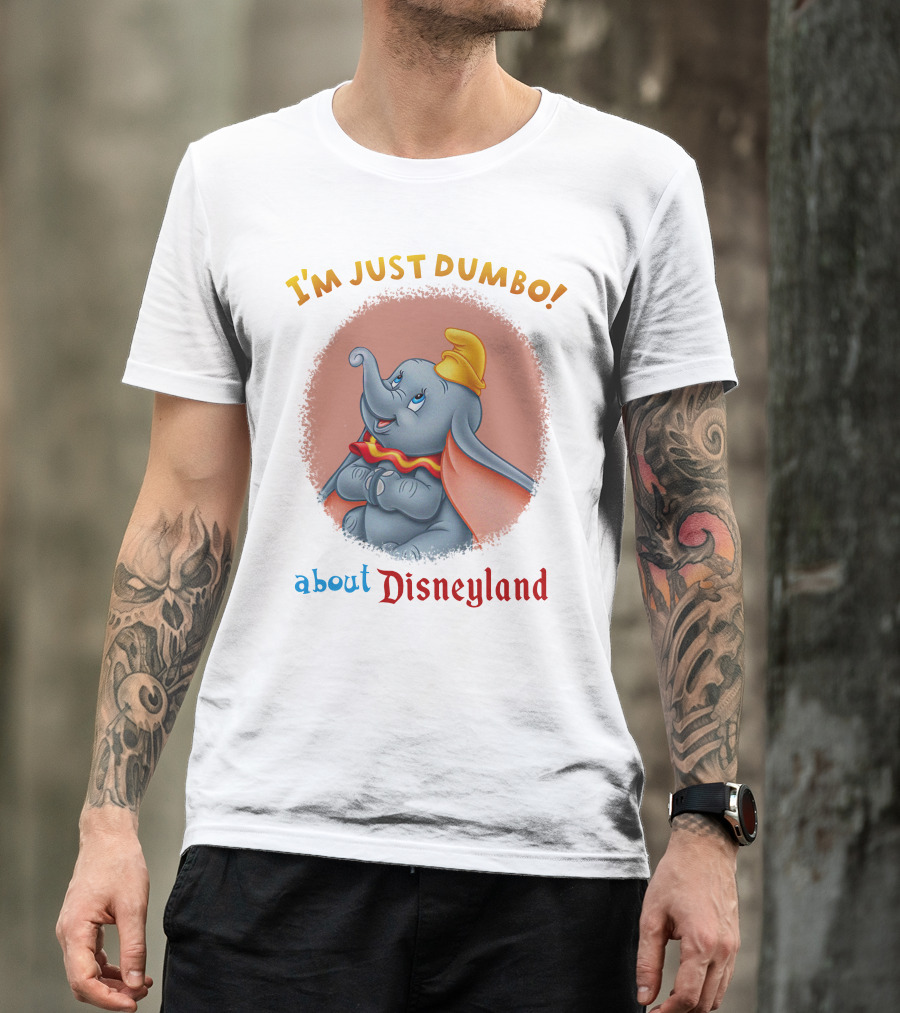 I'm Just Dumbo About Disneyland T-Shirt