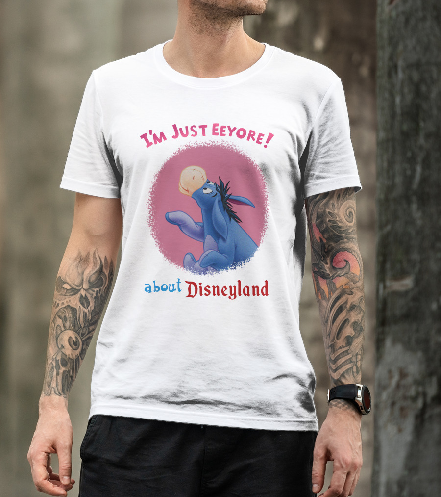I'm Just Eeyore About Disneyland T-Shirt