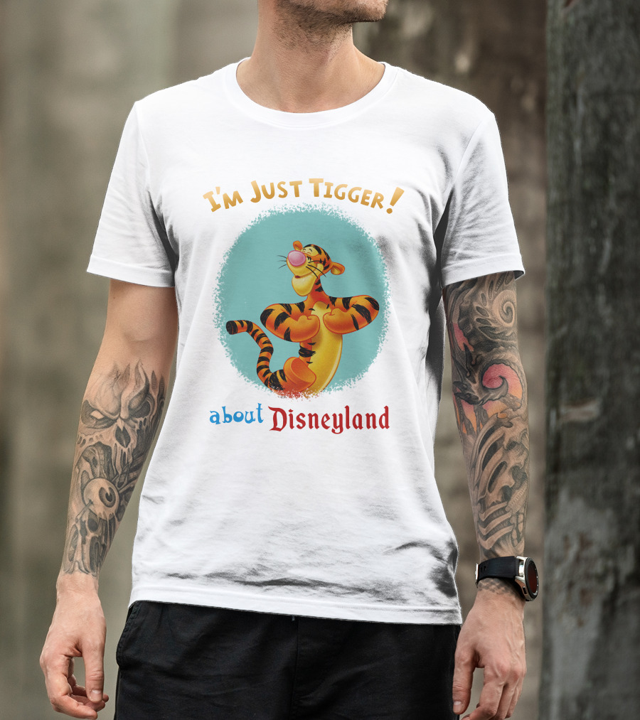 I'm Just Tigger About Disneyland T-Shirt