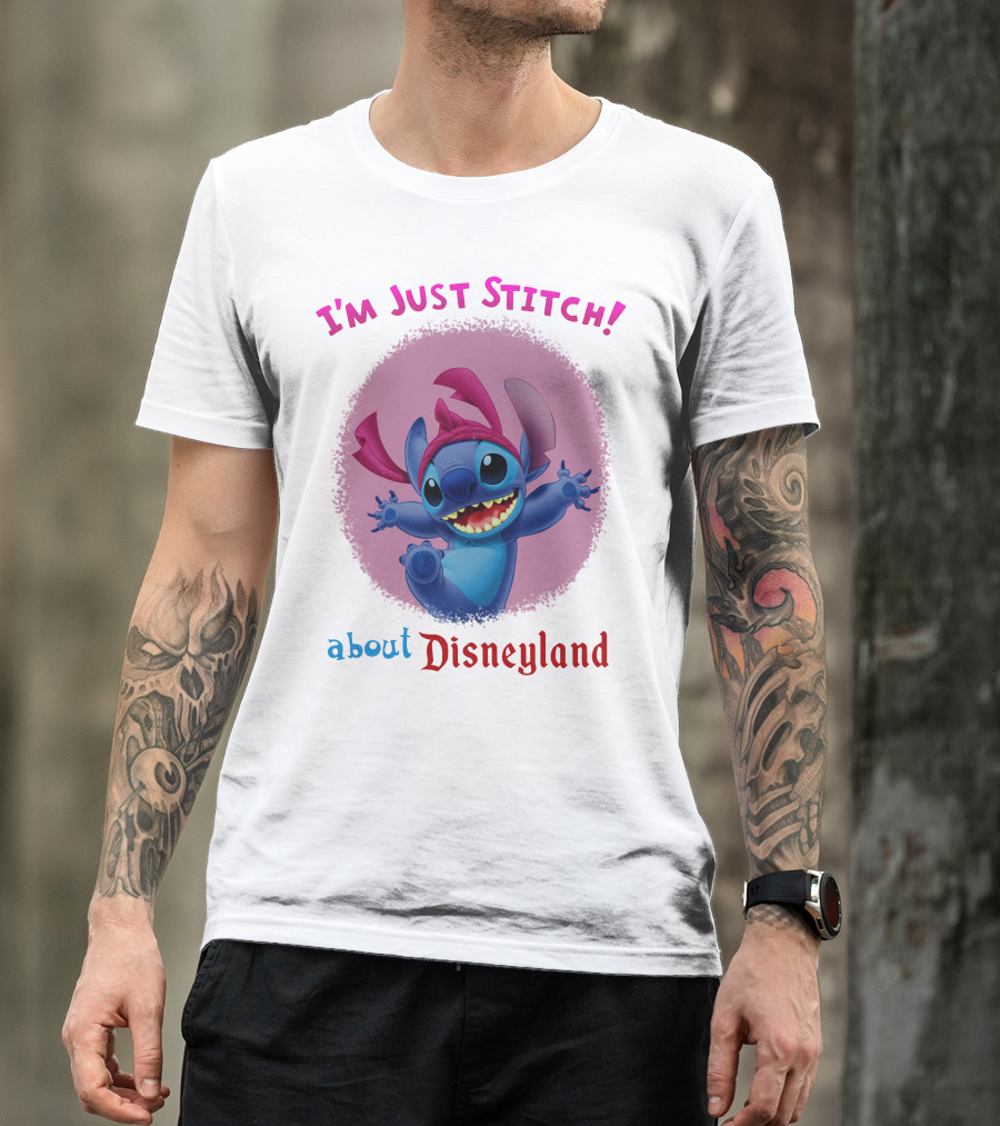 I'm Just Stitch About Disneyland T-Shirt