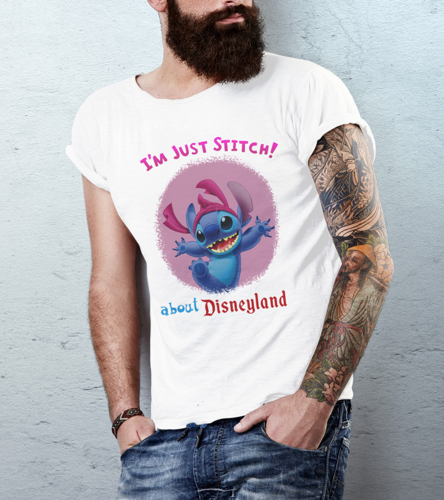 I'm Just Stitch About Disneyland T-Shirt