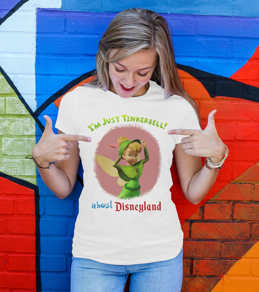 I'm Just Tinkerbell About Disneyland T-Shirt