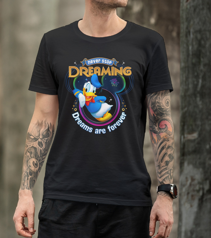 Never Stop Dreaming Dreams Are Forever Donald T-Shirt