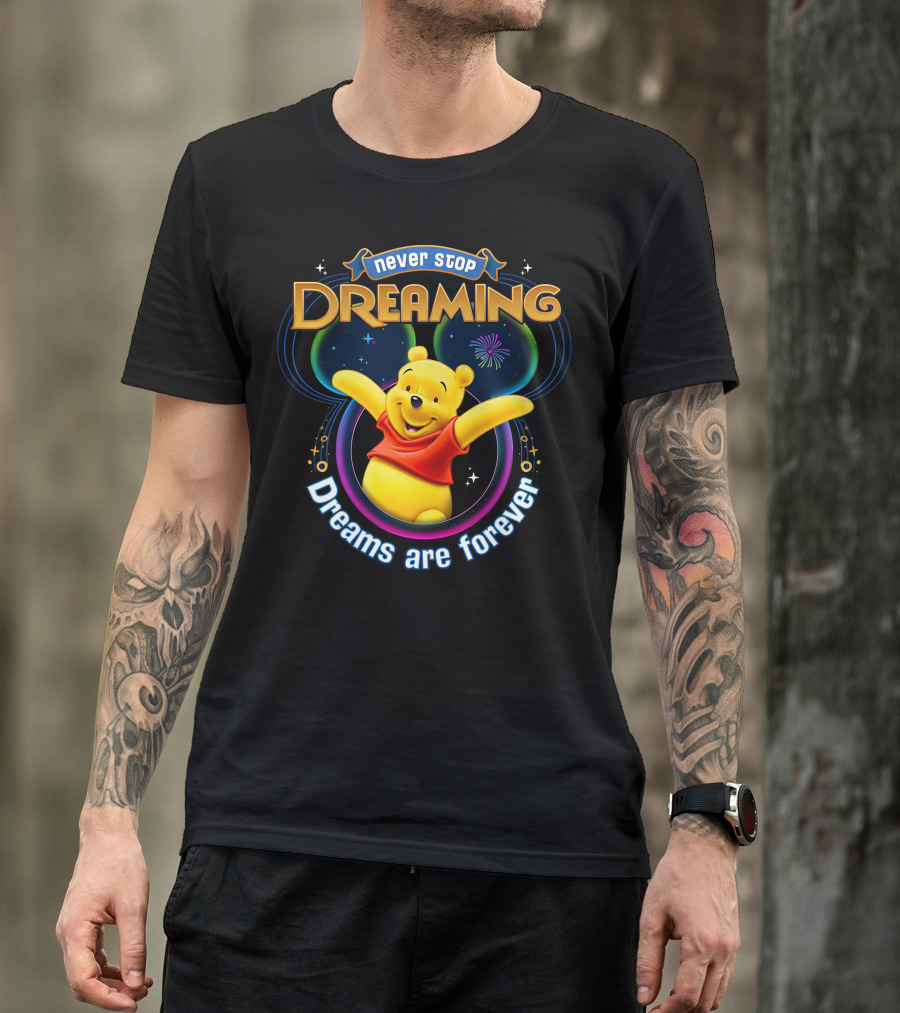 Never Stop Dreaming Pooh Dreams Are Forever T-Shirt