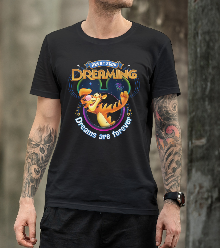 Never Stop Dreaming Tigger Dreams Are Forever T-Shirt