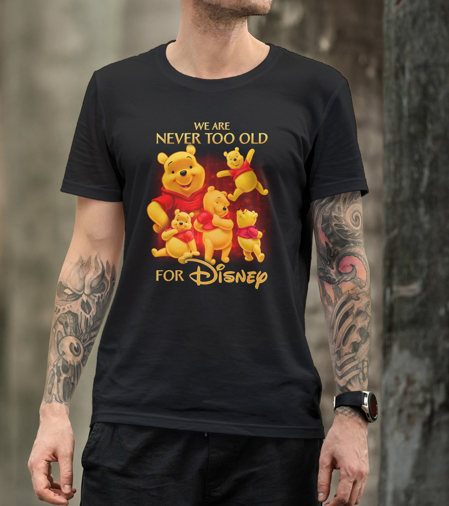 We Are Never Too Old For Disney Pooh T-Shirt