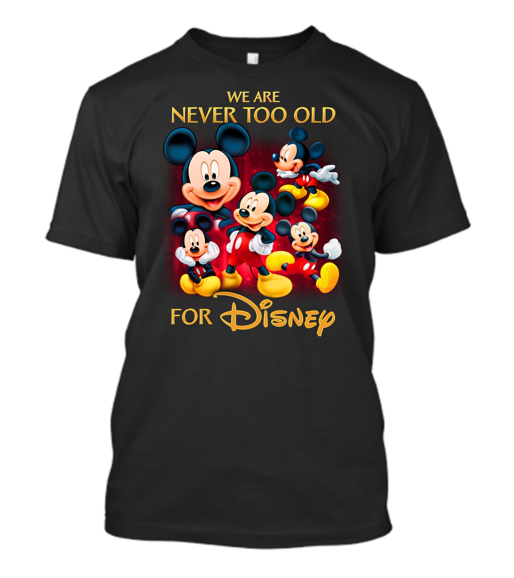 We Are Never Too Old For Disney Mickey T-Shirt