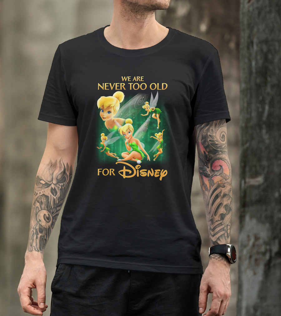 We Are Never Too Old For Disney Tinkerbell T-Shirt