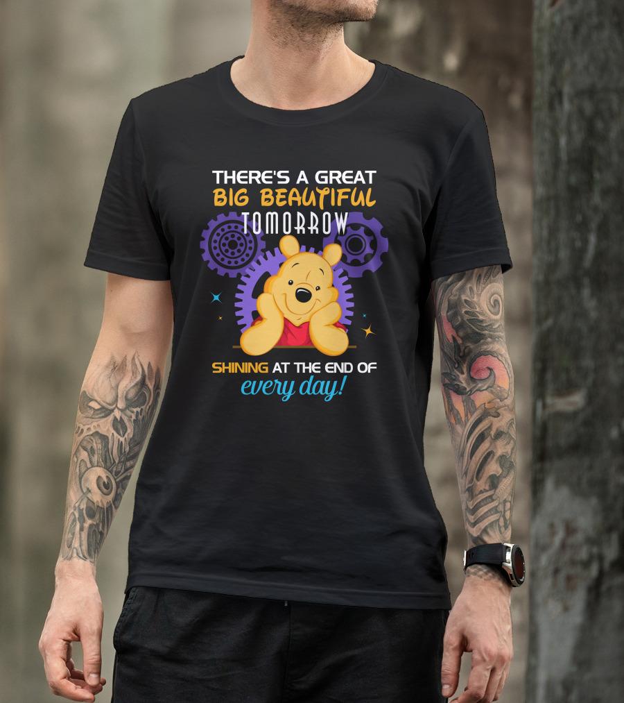 There's A Great Big Beautiful Tomorrow Shining At The End Of Every Day Pooh T-Shirt