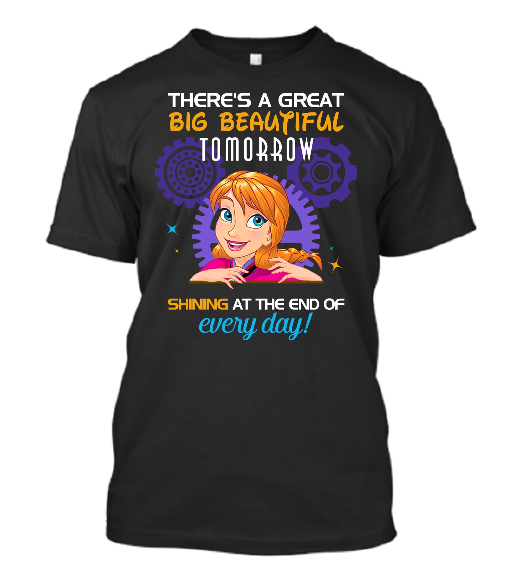 There's A Great Big Beautiful Tomorrow Shining At The End Of Every Day Anna T-Shirt