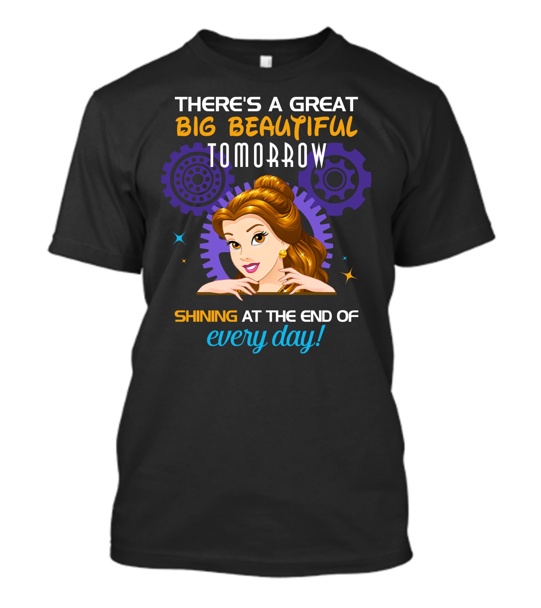 Belle There's A Great Big Beautiful Tomorrow Shining At The End Of Every Day T-Shirt
