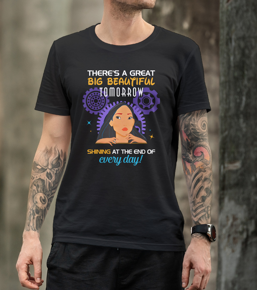 There's A Great Big Beautiful Tomorrow Shining At The End Of Every Day Pocahontas T-Shirt