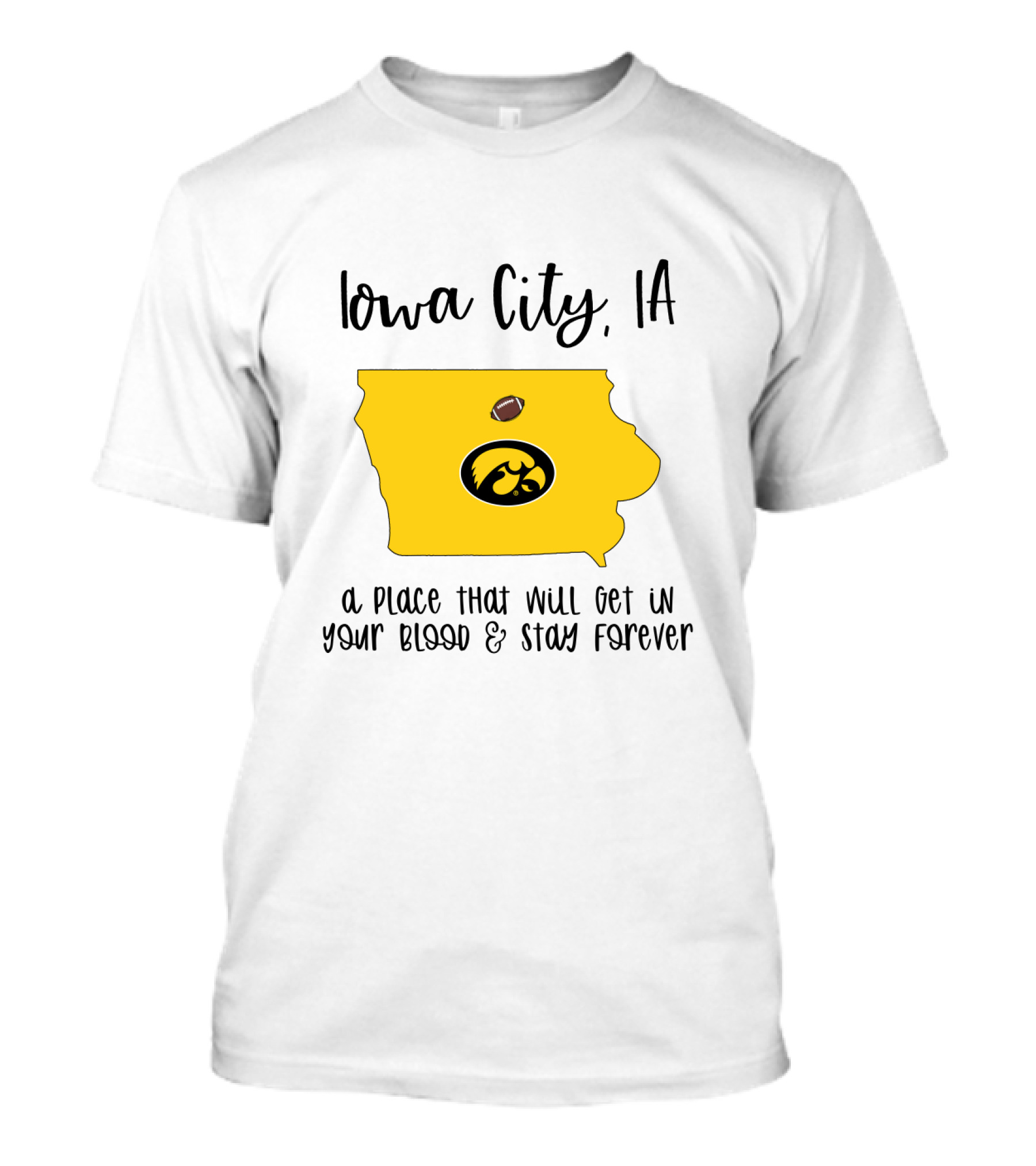 Iowa City IA Hawkeyes Football A Place That Will Get In Your Blood And Stay Forever T-Shirt