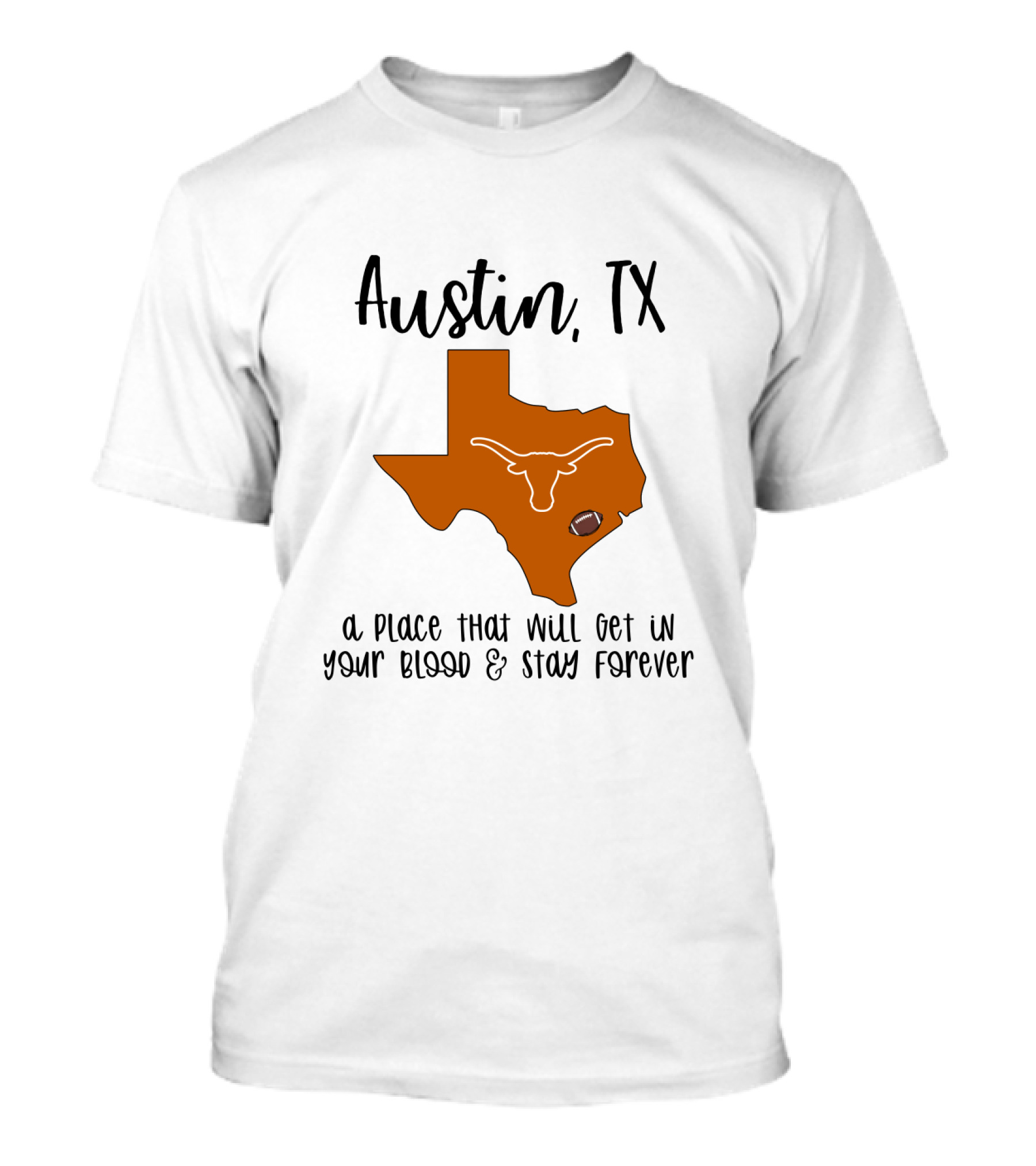Austin TX Texas Longhorns A Place That Will Get In Your Blood And Stay Forever T-Shirt