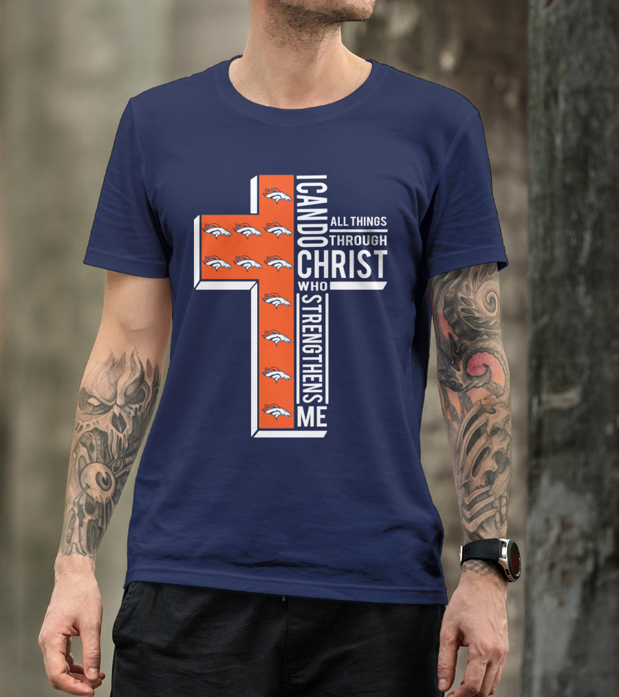Broncos I Can Do All Things Through Christ Who Strengthens Me T-Shirt