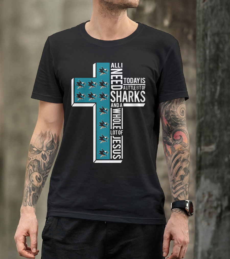 All I Need Today Is A Little Bit Of Sharks And A Whole Lot Of Jesus T-Shirt