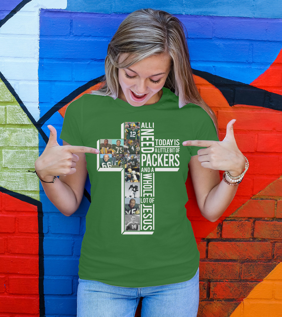 All I Need Today Is A Little Bit Of Packers And A Whole Lot Of Jesus T-Shirt